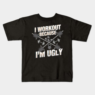 I Workout Because I'm Ugly - Funny Workout Shirts and Gifts with sayings Kids T-Shirt